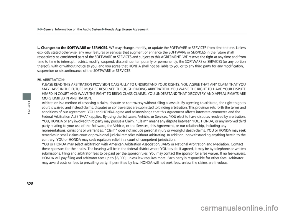 HONDA HRV 2023 Owners Manual 328
uuGeneral Information on the Audio System uHonda App License Agreement
Features
L. Changes to the SOFTWARE or SERVICES. WE may change, modify, or update the SOFT WARE or SERVICES from time to tim HONDA HRV 2023 Owners Manual 328
uuGeneral Information on the Audio System uHonda App License Agreement
Features
L. Changes to the SOFTWARE or SERVICES. WE may change, modify, or update the SOFT WARE or SERVICES from time to tim