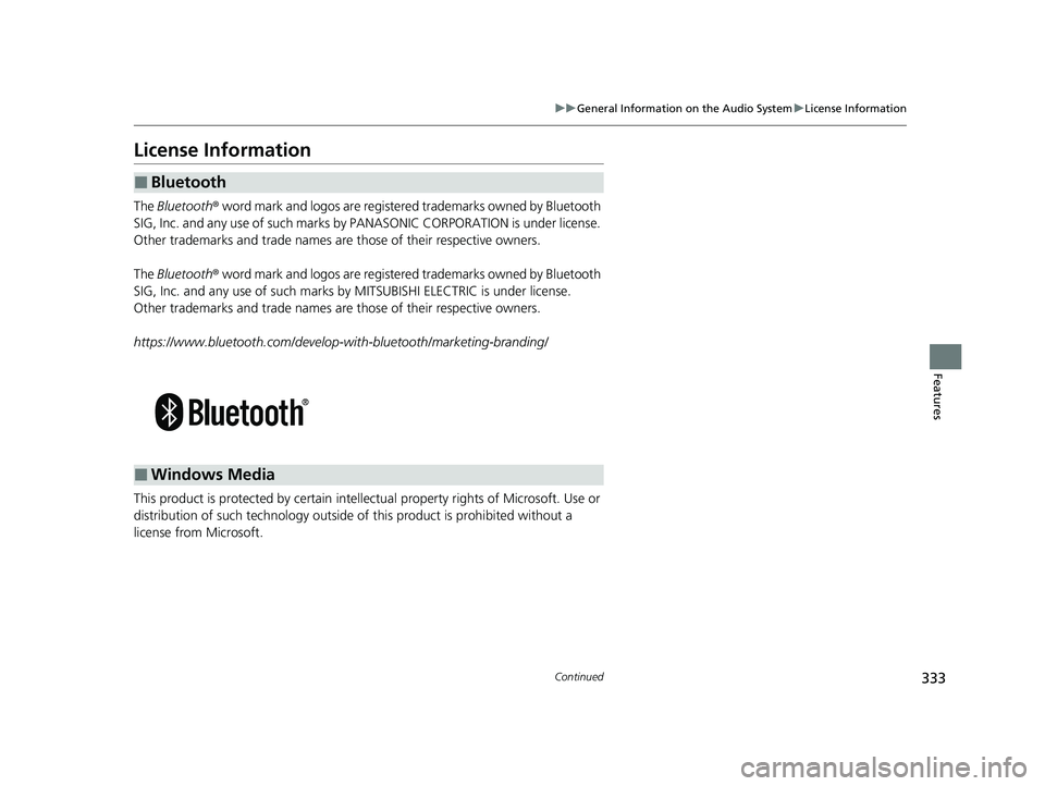 HONDA HRV 2023  Owners Manual 333
uuGeneral Information on the Audio System uLicense Information
Continued
Features
License Information
The  Bluetooth®  word mark and logos are register ed trademarks owned by Bluetooth 
SIG, Inc.