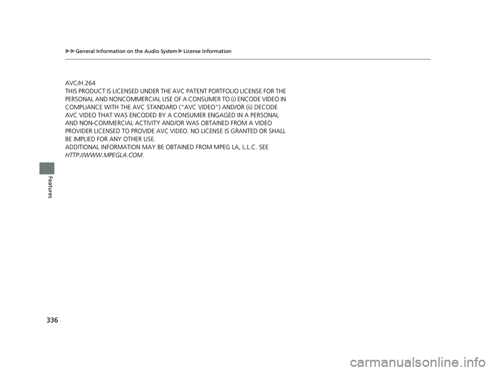 HONDA HRV 2023  Owners Manual 336
uuGeneral Information on the Audio System uLicense Information
Features
AVC/H.264
THIS PRODUCT IS LICENSED UNDER THE AVC PATENT PORTFOLIO LICENSE FOR THE 
PERSONAL AND NONCOMMERCIAL USE OF A CONSU