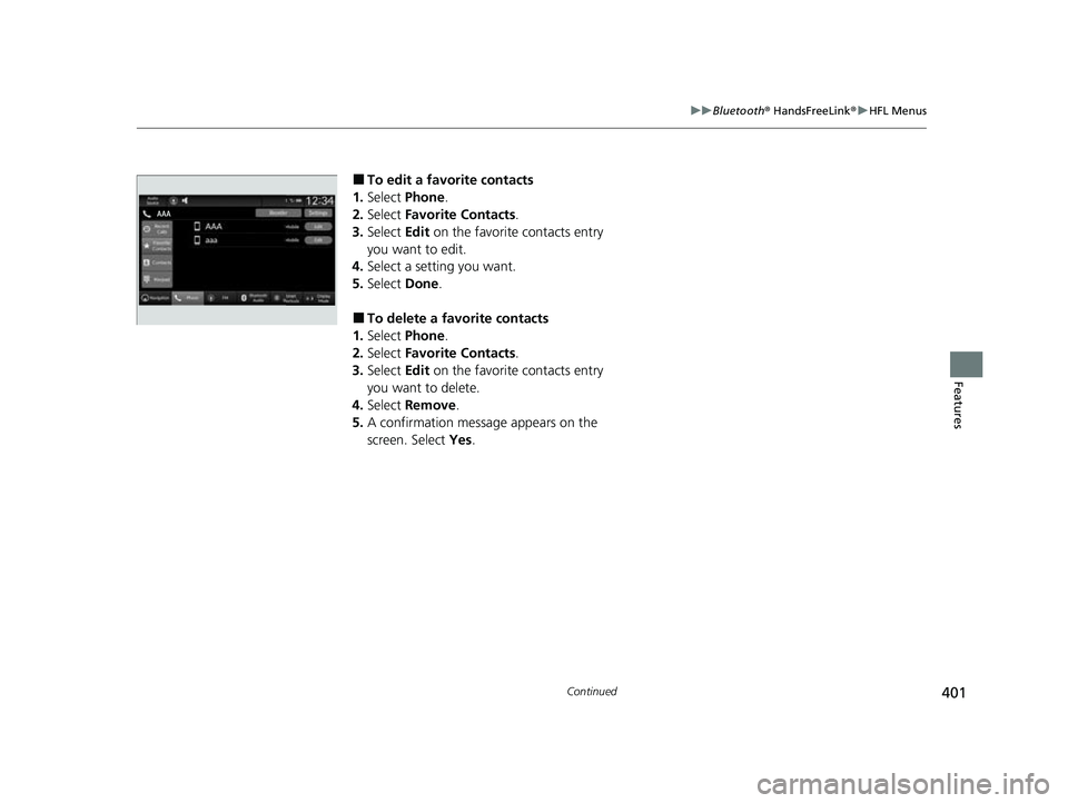 HONDA HRV 2023  Owners Manual 401
uuBluetooth ® HandsFreeLink ®u HFL Menus
Continued
Features
■To edit a favorite contacts
1. Select  Phone .
2. Select  Favorite Contacts .
3. Select  Edit on the favorite contacts entry 
you w