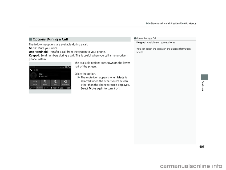 HONDA HRV 2023  Owners Manual 405
uuBluetooth ® HandsFreeLink ®u HFL Menus
Features
The following options ar e available during a call.
Mute: Mute your voice.
Use Handheld : Transfer a call from the system to your phone.
Keypad 