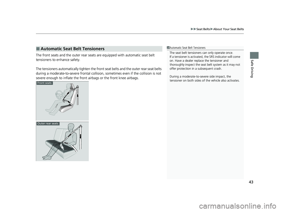 HONDA HRV 2023  Owners Manual 43
uuSeat Belts uAbout Your Seat Belts
Safe DrivingThe front seats and the outer rear seats  are equipped with automatic seat belt 
tensioners to enhance safety.
The tensioners automatically tighten t