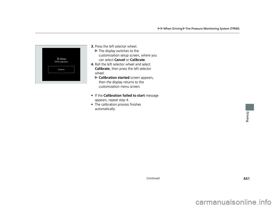 HONDA HRV 2023  Owners Manual 441
uuWhen Driving uTire Pressure Monitoring System (TPMS)
Continued
Driving
3. Press the left selector wheel.
u The display swit ches to the 
customization setup screen, where you 
can select  Cancel