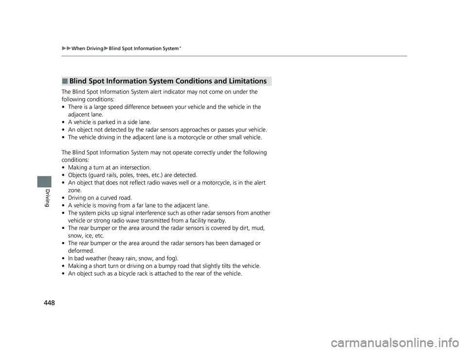 HONDA HRV 2023 Owners Manual 448
uuWhen Driving uBlind Spot Information System*
Driving
The Blind Spot Information System alert indicator may not come on under the
following conditionsY
• There is a large speed difference betw HONDA HRV 2023 Owners Manual 448
uuWhen Driving uBlind Spot Information System*
Driving
The Blind Spot Information System alert indicator may not come on under the
following conditionsY
• There is a large speed difference betw
