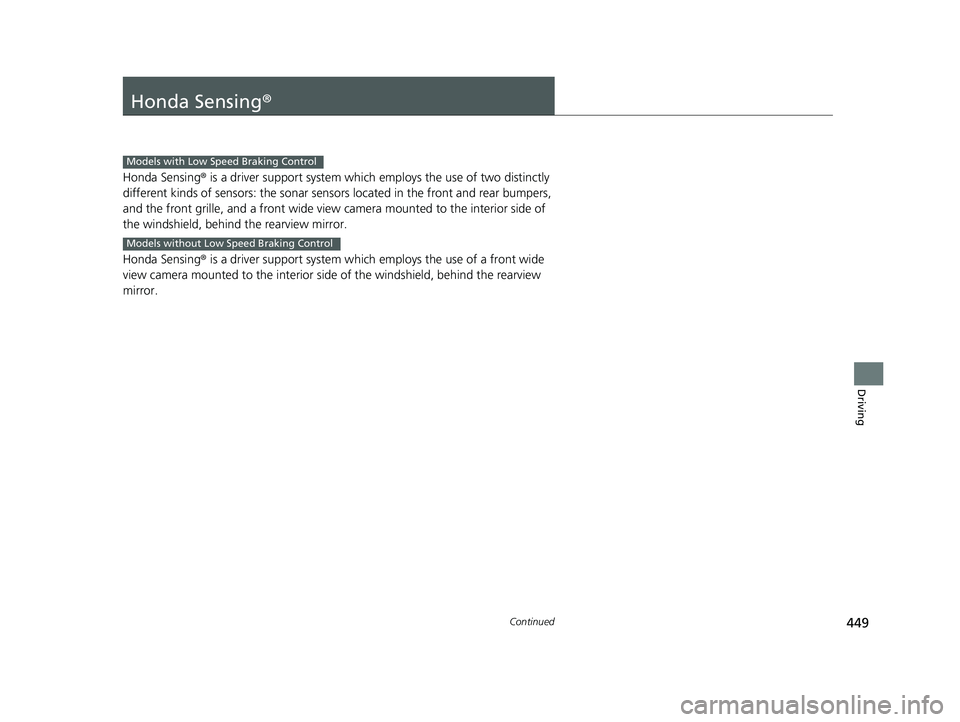 HONDA HRV 2023  Owners Manual 449Continued
Driving
Honda Sensing®
Honda Sensing® is a driver support system which employs the use of two distinctly 
different kinds of sensors: the sonar sens ors located in the front and rear bu