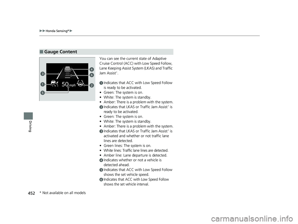 HONDA HRV 2023 Owners Manual 452
uuHonda Sensing ®u
Driving
You can see the current state of Adaptive
Cruise Control (ACC) wi th Low Speed Follow,
Lane Keeping Assist System (LKAS) and Traffic
Jam Assist
*.
aIndicates that AC HONDA HRV 2023 Owners Manual 452
uuHonda Sensing ®u
Driving
You can see the current state of Adaptive
Cruise Control (ACC) wi th Low Speed Follow,
Lane Keeping Assist System (LKAS) and Traffic
Jam Assist
*.
aIndicates that AC