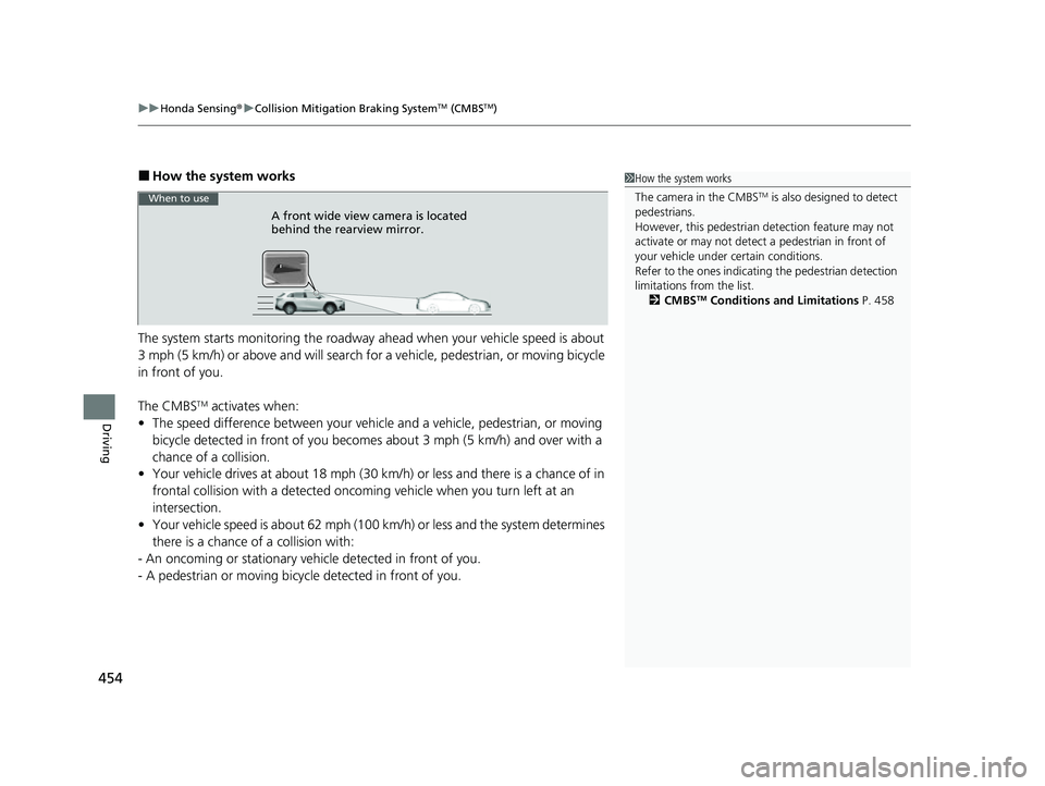 HONDA HRV 2023 Owners Manual uuHonda Sensing ®u Collision Mitigation Braking SystemTM (CMBSTM)
454
Driving
■How the system works
The system starts monitoring the roadway ahead when your vehicle speed is about
3 mph (5 km/h) HONDA HRV 2023 Owners Manual uuHonda Sensing ®u Collision Mitigation Braking SystemTM (CMBSTM)
454
Driving
■How the system works
The system starts monitoring the roadway ahead when your vehicle speed is about
3 mph (5 km/h)