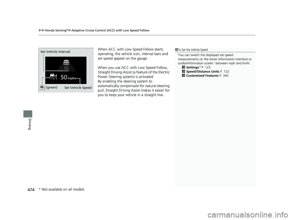 HONDA HRV 2023  Owners Manual uuHonda Sensing ®u Adaptive Cruise Control (ACC) with Low Speed Follow
474
Driving
When ACC with Low Speed Follow starts 
operating, the vehicle ic on, interval bars and 
set speed appear on the gaug
