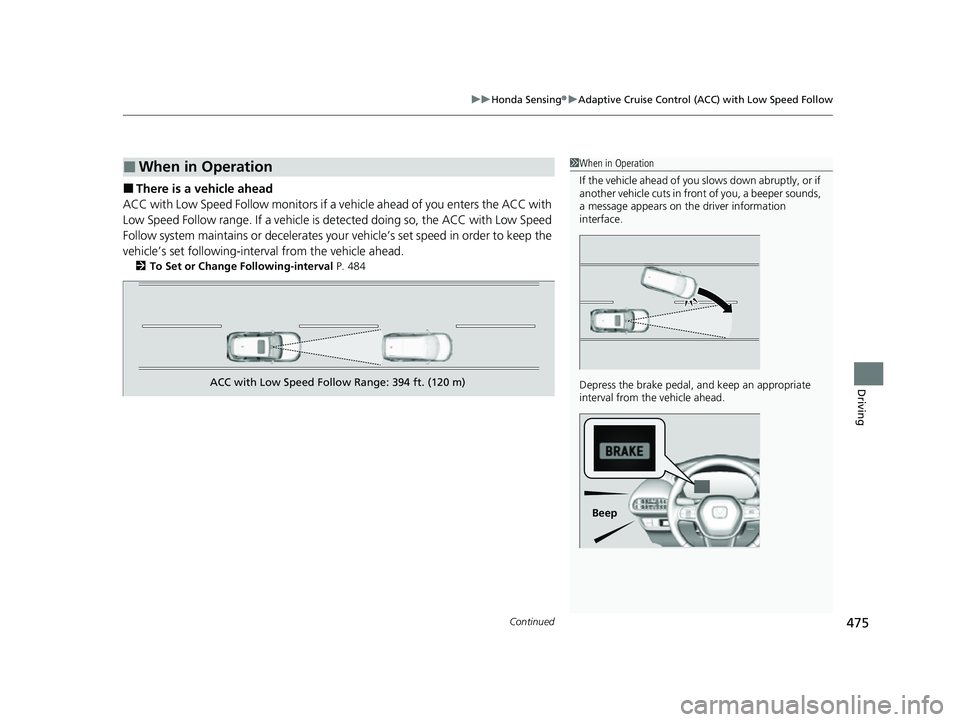 HONDA HRV 2023  Owners Manual Continued475
uuHonda Sensing ®u Adaptive Cruise Control (ACC) with Low Speed Follow
Driving
■There is a vehicle ahead
ACC with Low Speed Follow m onitors if a vehicle ahead of you enters the ACC wi