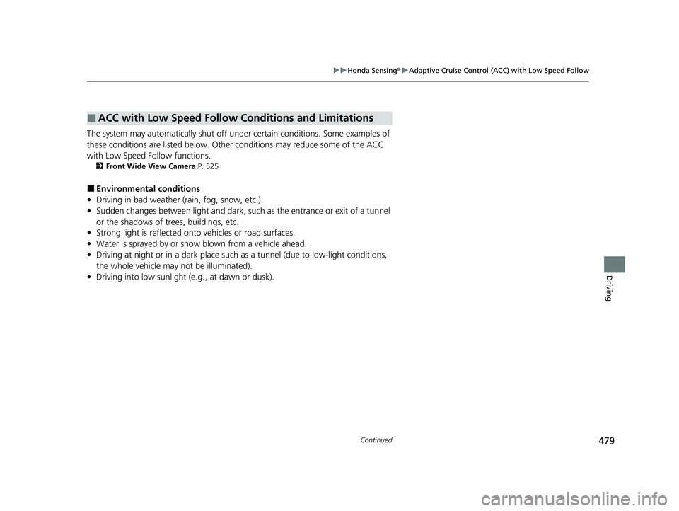 HONDA HRV 2023  Owners Manual 479
uuHonda Sensing ®u Adaptive Cruise Control (ACC) with Low Speed Follow
Continued
Driving
The system may automatically shut off u nder certain conditions. Some examples of 
these conditions are li