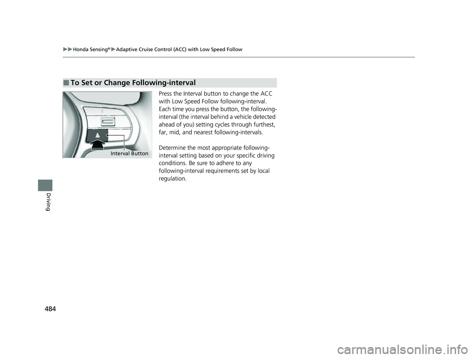 HONDA HRV 2023  Owners Manual 484
uuHonda Sensing ®u Adaptive Cruise Control (ACC) with Low Speed Follow
Driving
Press the Interval butt on to change the ACC 
with Low Speed Follow  following-interval.
Each time you press the  bu