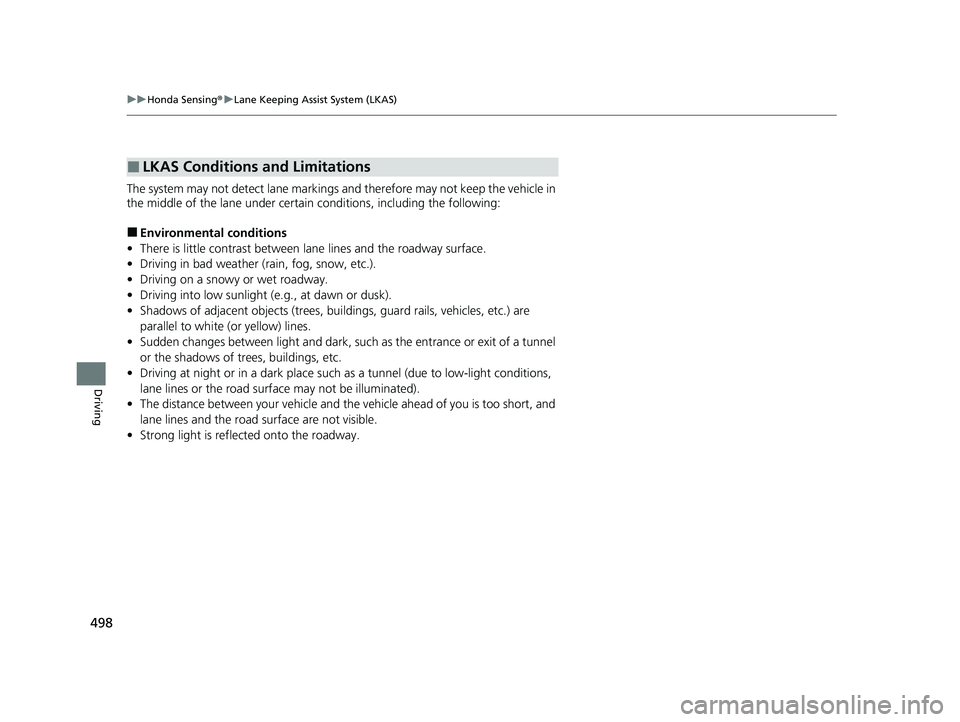 HONDA HRV 2023  Owners Manual 498
uuHonda Sensing ®u Lane Keeping Assist System (LKAS)
Driving
The system may not detect lane markings and therefore may not keep the vehicle in 
the middle of the lane under certain conditions, in