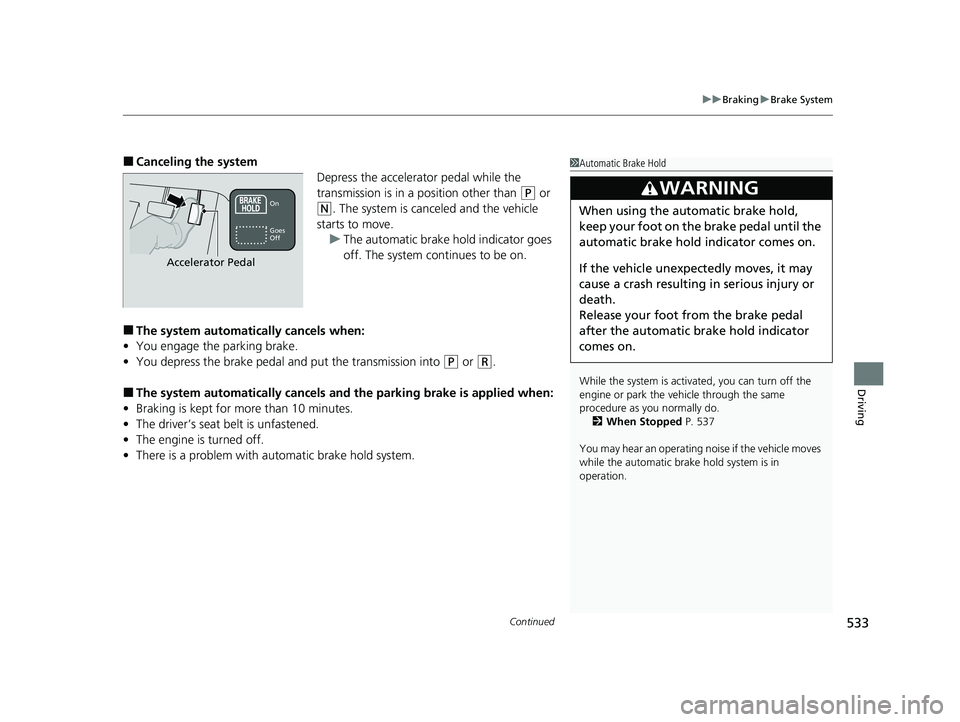HONDA HRV 2023 Owners Manual Continued533
uuBraking uBrake System
Driving
■Canceling the system
Depress the accelerator pedal while the
transmission is in a position other than
(P or
(N. The system is canceled and the vehicl HONDA HRV 2023 Owners Manual Continued533
uuBraking uBrake System
Driving
■Canceling the system
Depress the accelerator pedal while the
transmission is in a position other than
(P or
(N. The system is canceled and the vehicl