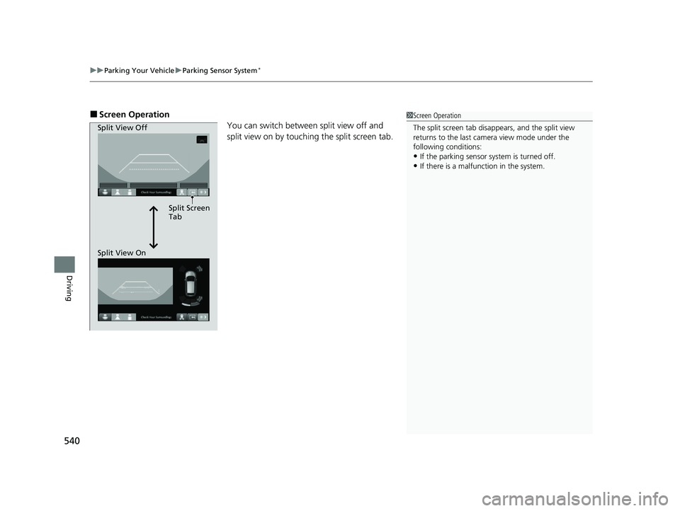 HONDA HRV 2023  Owners Manual uuParking Your Vehicle uParking Sensor System*
540
Driving
■Screen Operation
You can switch between split view off and 
split view on by touching the split screen tab.1Screen Operation
The split scr