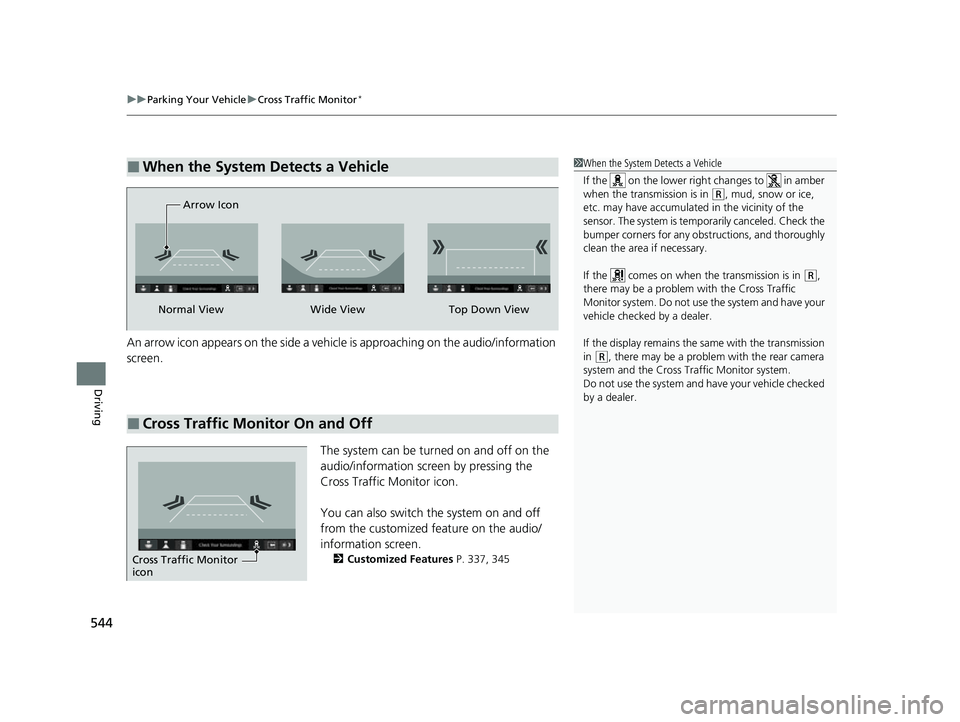 HONDA HRV 2023 Owners Manual uuParking Your Vehicle uCross Traffic Monitor*
544
Driving
An arrow icon appears on the side a vehicl e is approaching on the audio/information
screen.
The system can be turned on and off on the
aud HONDA HRV 2023 Owners Manual uuParking Your Vehicle uCross Traffic Monitor*
544
Driving
An arrow icon appears on the side a vehicl e is approaching on the audio/information
screen.
The system can be turned on and off on the
aud