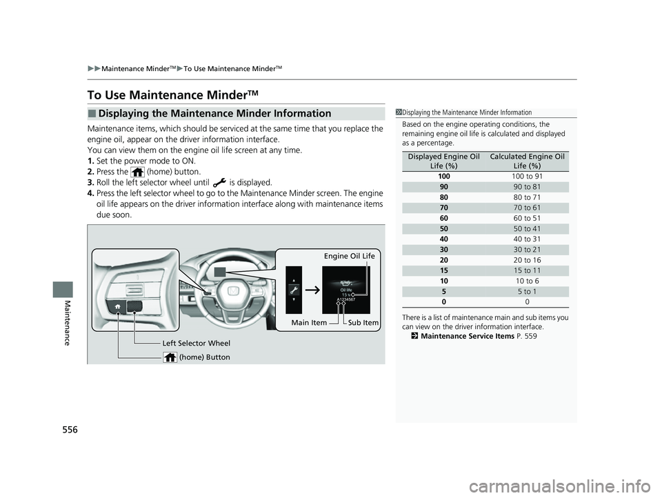 HONDA HRV 2023 Owners Manual 556
uuMaintenance MinderTMuTo Use Maintenance MinderTM
Maintenance
To Use Maintenance MinderTM
Maintenance items, which should be serviced at the same time that you replace the
engine oil, appear on HONDA HRV 2023 Owners Manual 556
uuMaintenance MinderTMuTo Use Maintenance MinderTM
Maintenance
To Use Maintenance MinderTM
Maintenance items, which should be serviced at the same time that you replace the
engine oil, appear on