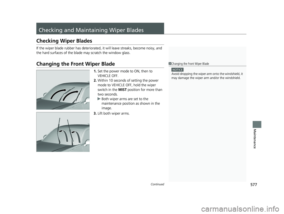 HONDA HRV 2023  Owners Manual 577Continued
Maintenance
Checking and Maintaining Wiper Blades
Checking Wiper Blades
If the wiper blade rubber has deteriorated, it will leave streaks, become noisy, and 
the hard surfaces of the blad