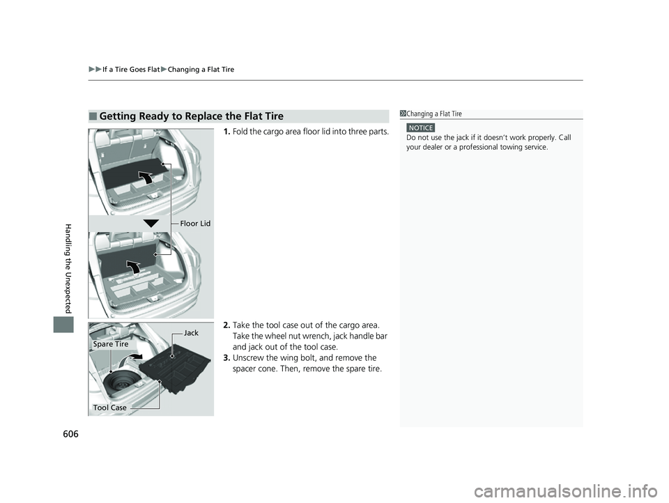 HONDA HRV 2023  Owners Manual uuIf a Tire Goes Flat uChanging a Flat Tire
606
Handling the Unexpected
1. Fold the cargo area floor lid into three parts.
2. Take the tool case out of the cargo area. 
Take the wheel nut wrench, jack