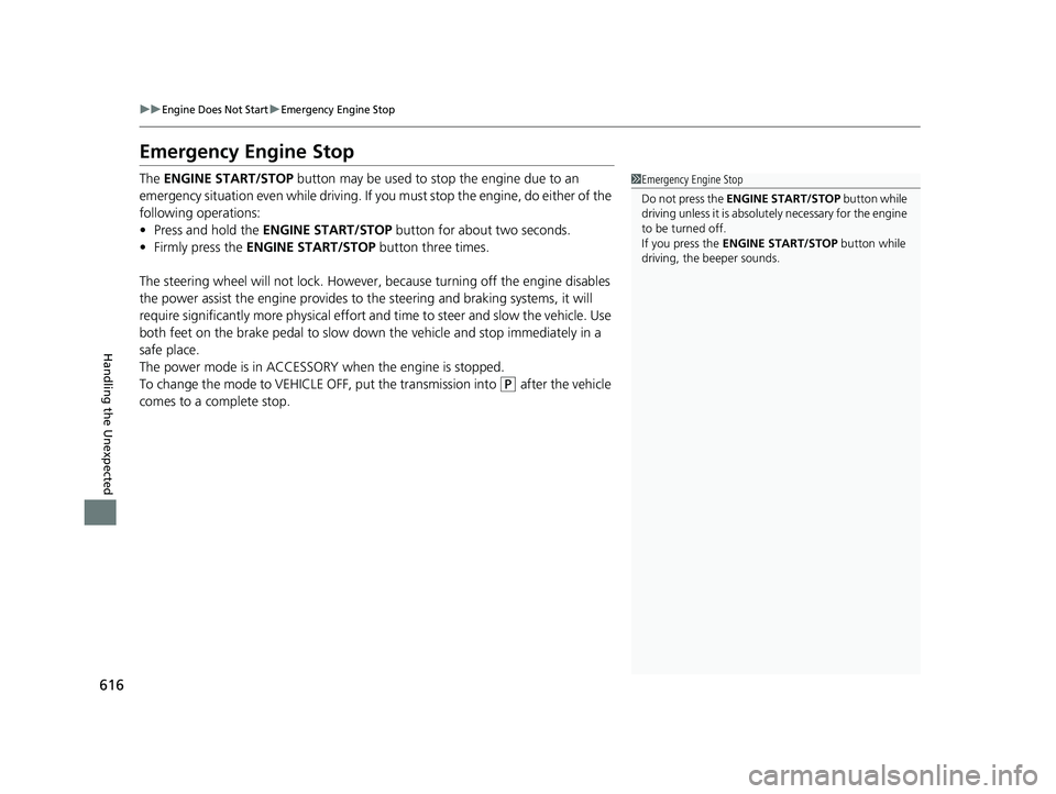 HONDA HRV 2023 Owners Manual 616
uuEngine Does Not StartuEmergency Engine Stop
Handling the Unexpected
Emergency Engine Stop
The ENGINE START/STOP button may be used to stop the engine due to an
emergency situation even while d HONDA HRV 2023 Owners Manual 616
uuEngine Does Not StartuEmergency Engine Stop
Handling the Unexpected
Emergency Engine Stop
The ENGINE START/STOP button may be used to stop the engine due to an
emergency situation even while d