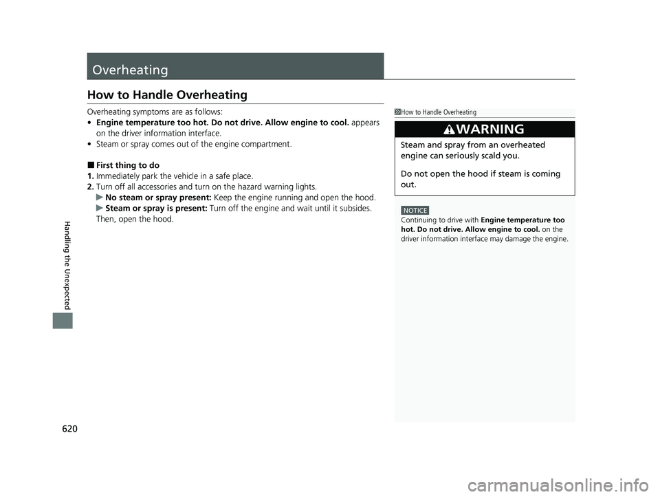 HONDA HRV 2023  Owners Manual 620
Handling the Unexpected
Overheating
How to Handle Overheating
Overheating symptoms are as follows:
•Engine temperature too hot. Do no t drive. Allow engine to cool. appears 
on the driver inform