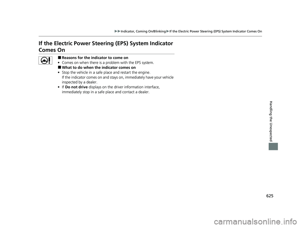 HONDA HRV 2023  Owners Manual 625
uuIndicator, Coming On/Blinking uIf the Electric Power Steering (EPS) System Indicator Comes On
Handling the Unexpected
If the Electric Power Steeri ng (EPS) System Indicator 
Comes On
■Reasons 