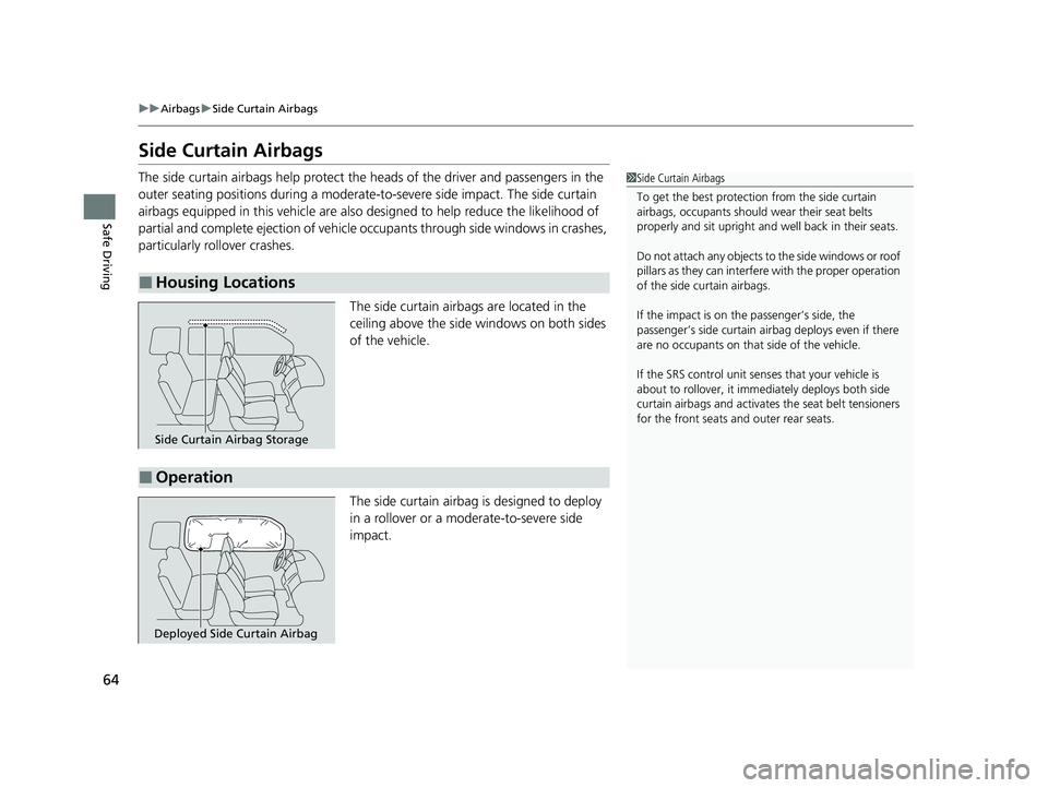 HONDA HRV 2023 Owners Manual 64
uuAirbags uSide Curtain Airbags
Safe Driving
Side Curtain Airbags
The side curtain airbags help protect the heads of the driver and passengers in the
outer seating positions during a moderate-to HONDA HRV 2023 Owners Manual 64
uuAirbags uSide Curtain Airbags
Safe Driving
Side Curtain Airbags
The side curtain airbags help protect the heads of the driver and passengers in the
outer seating positions during a moderate-to