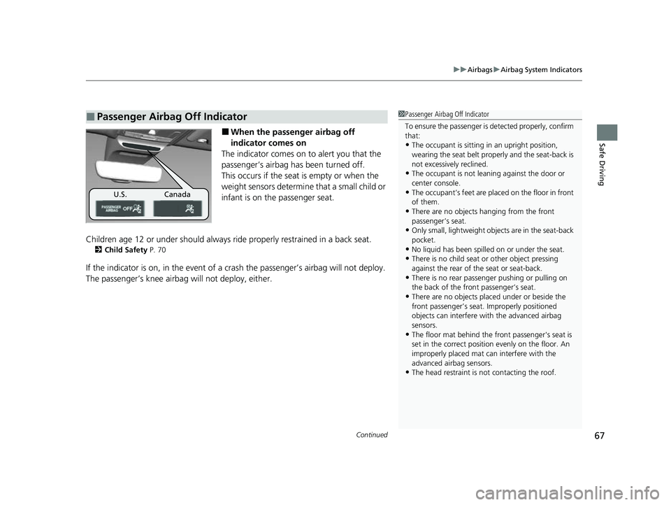 HONDA HRV 2023 Owners Manual Continued67
uuAirbags uAirbag System Indicators
Safe Driving■When the passenger airbag off
indicator comes on
The indicator comes on to alert you that the
passenger’s airbag has been turned off. HONDA HRV 2023 Owners Manual Continued67
uuAirbags uAirbag System Indicators
Safe Driving■When the passenger airbag off
indicator comes on
The indicator comes on to alert you that the
passenger’s airbag has been turned off.