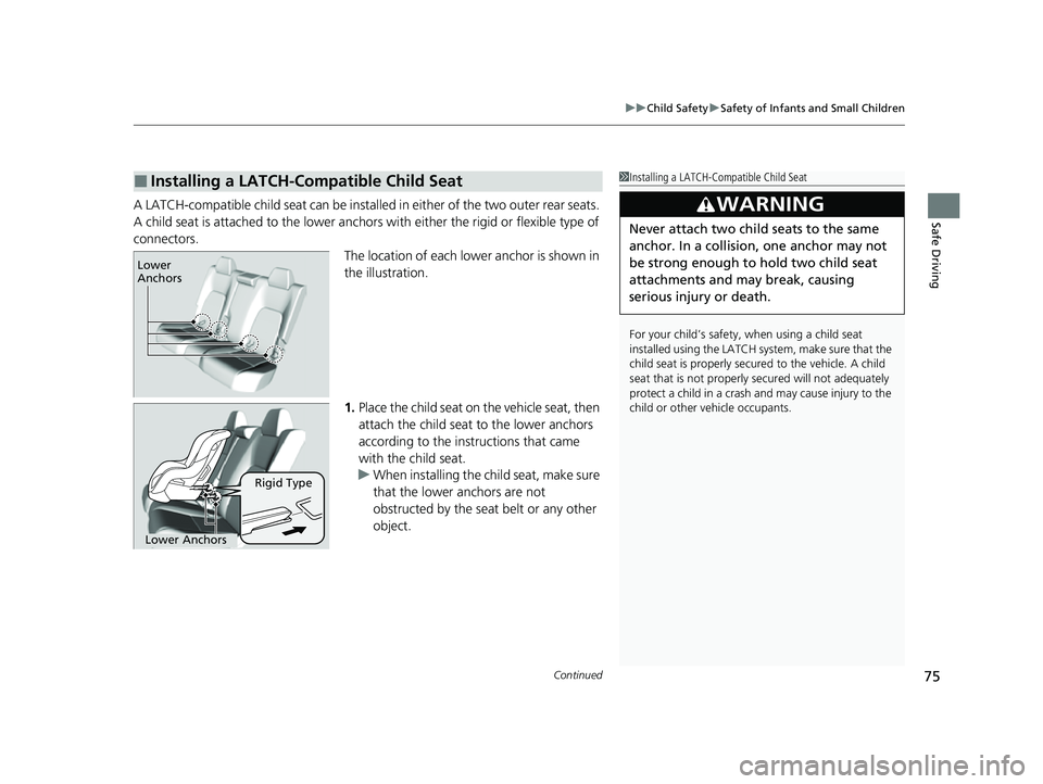 HONDA HRV 2023 Owners Manual Continued75
uuChild Safety uSafety of Infants and Small Children
Safe DrivingA LATCH-compatible child seat can be installe d in either of the two outer rear seats.
A child seat is attached to th e lo HONDA HRV 2023 Owners Manual Continued75
uuChild Safety uSafety of Infants and Small Children
Safe DrivingA LATCH-compatible child seat can be installe d in either of the two outer rear seats.
A child seat is attached to th e lo