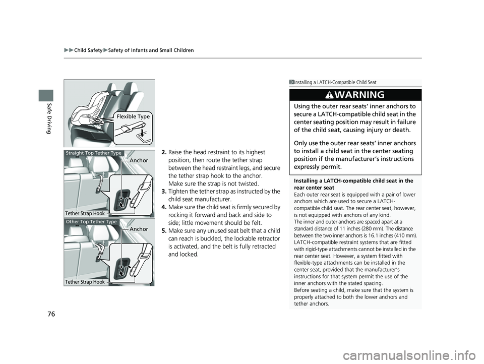 HONDA HRV 2023 Owners Manual uuChild Safety uSafety of Infants and Small Children
76
Safe Driving
2. Raise the head restraint to its highest
position, then rout e the tether strap
between the head restraint legs, and secure
th HONDA HRV 2023 Owners Manual uuChild Safety uSafety of Infants and Small Children
76
Safe Driving
2. Raise the head restraint to its highest
position, then rout e the tether strap
between the head restraint legs, and secure
th