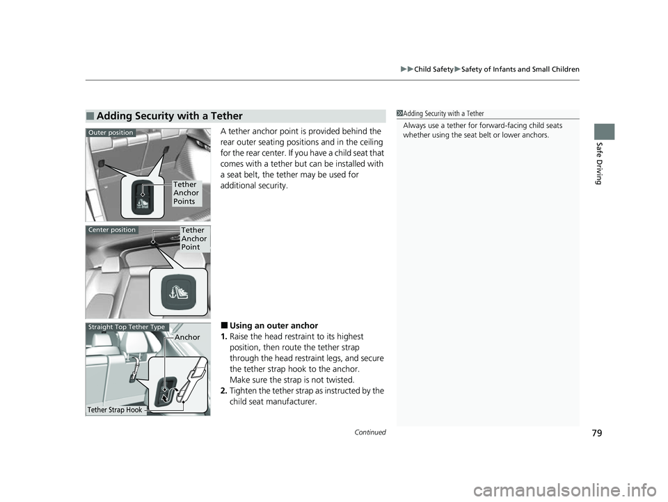 HONDA HRV 2023  Owners Manual Continued79
uuChild Safety uSafety of Infants and Small Children
Safe DrivingA tether anchor point is provided behind the 
rear outer seating positions and in the ceiling 
for the rear center. If you 