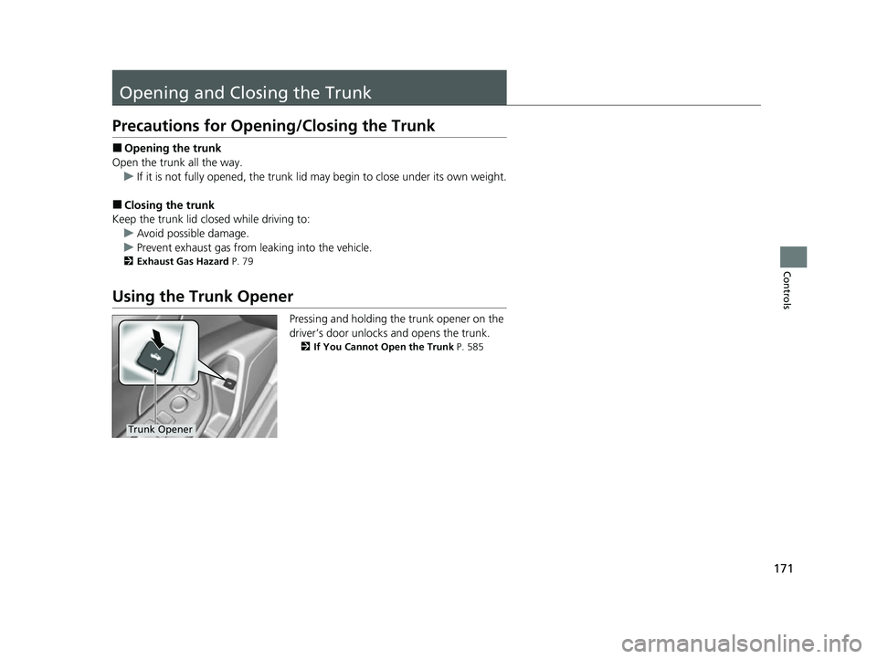 HONDA INSIGHT 2022  Owners Manual 171
Controls
Opening and Closing the Trunk
Precautions for Opening/Closing the Trunk
■Opening the trunk
Open the trunk all the way. u If it is not fully opened, the trunk lid may begin to close unde