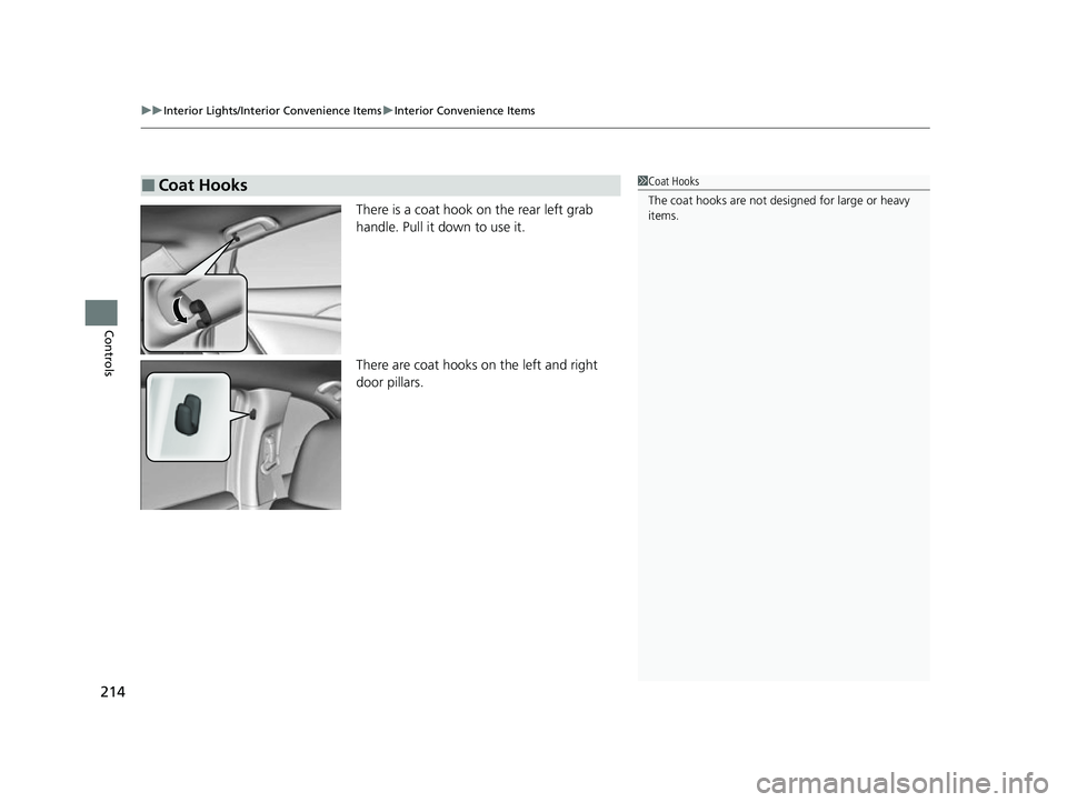 HONDA INSIGHT 2022  Owners Manual uuInterior Lights/Interior Convenience Items uInterior Convenience Items
214
Controls
There is a coat hook on the rear left grab 
handle. Pull it down to use it.
There are coat hooks on the left and r