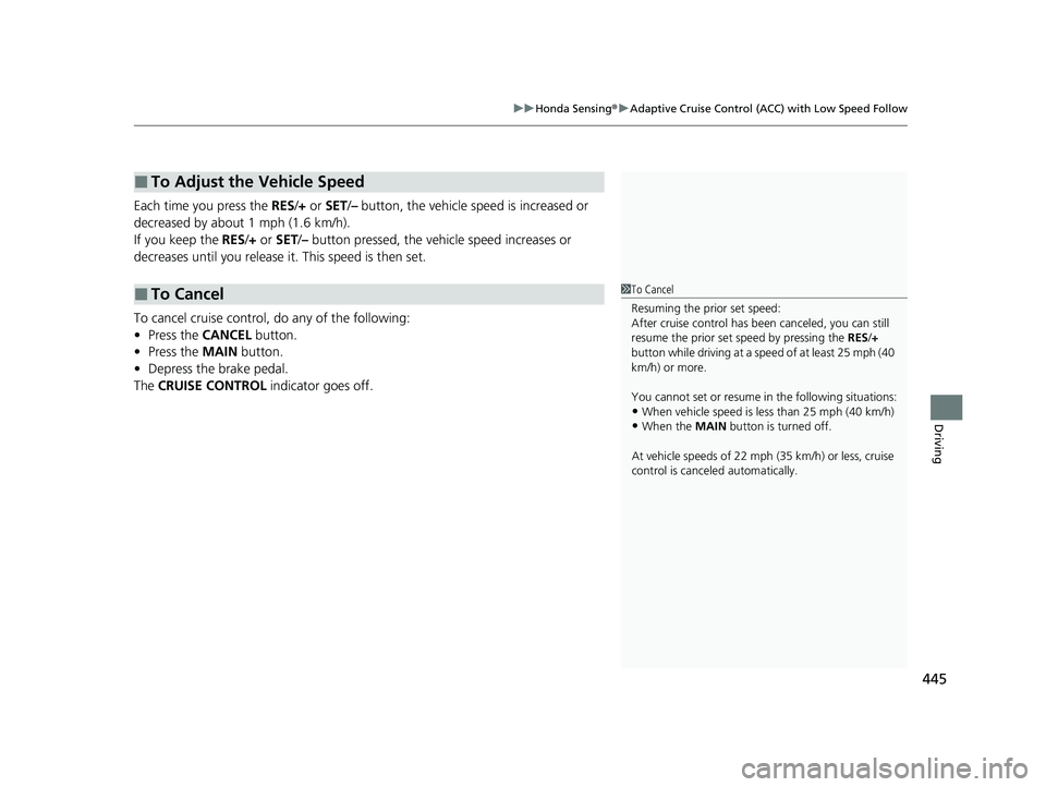 HONDA INSIGHT 2022  Owners Manual 445
uuHonda Sensing ®u Adaptive Cruise Control (ACC) with Low Speed Follow
Driving
Each time you press the  RES/+ or SET/ – button, the vehicle speed is increased or 
decreased by about 1 mph (1.6 