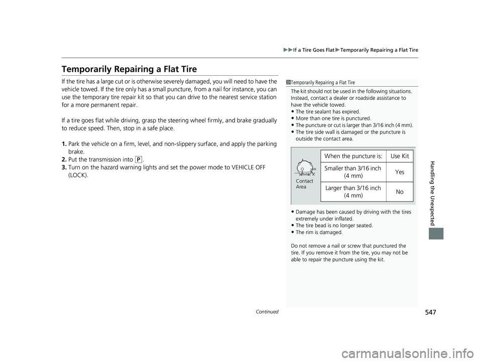 HONDA INSIGHT 2022  Owners Manual 547
uuIf a Tire Goes Flat uTemporarily Repairing a Flat Tire
Continued
Handling the Unexpected
Temporarily Repairing a Flat Tire
If the tire has a large cut or is otherwise  severely damaged, you will