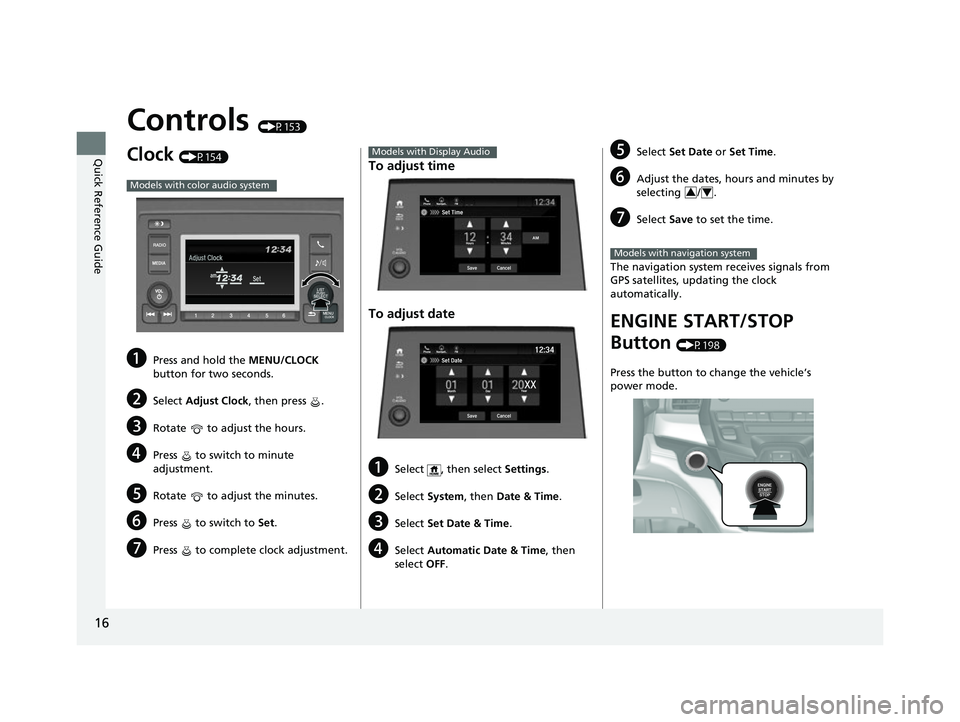 HONDA ODYSSEY 2022 Owners Manual 16
Quick Reference Guide
Controls (P153)
Clock (P154)
aPress and hold the MENU/CLOCK
button for two seconds.
bSelect Adjust Clock, then press .
cRotate to adjust the hours.
dPress to switch to HONDA ODYSSEY 2022 Owners Manual 16
Quick Reference Guide
Controls (P153)
Clock (P154)
aPress and hold the MENU/CLOCK
button for two seconds.
bSelect Adjust Clock, then press .
cRotate to adjust the hours.
dPress to switch to