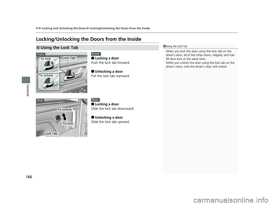 HONDA ODYSSEY 2022  Owners Manual 166
uuLocking and Unlocking the Doors uLocking/Unlocking the Doors from the Inside
Controls
Locking/Unlocking the  Doors from the Inside
■Locking a door
Push the lock tab forward.
■Unlocking a doo