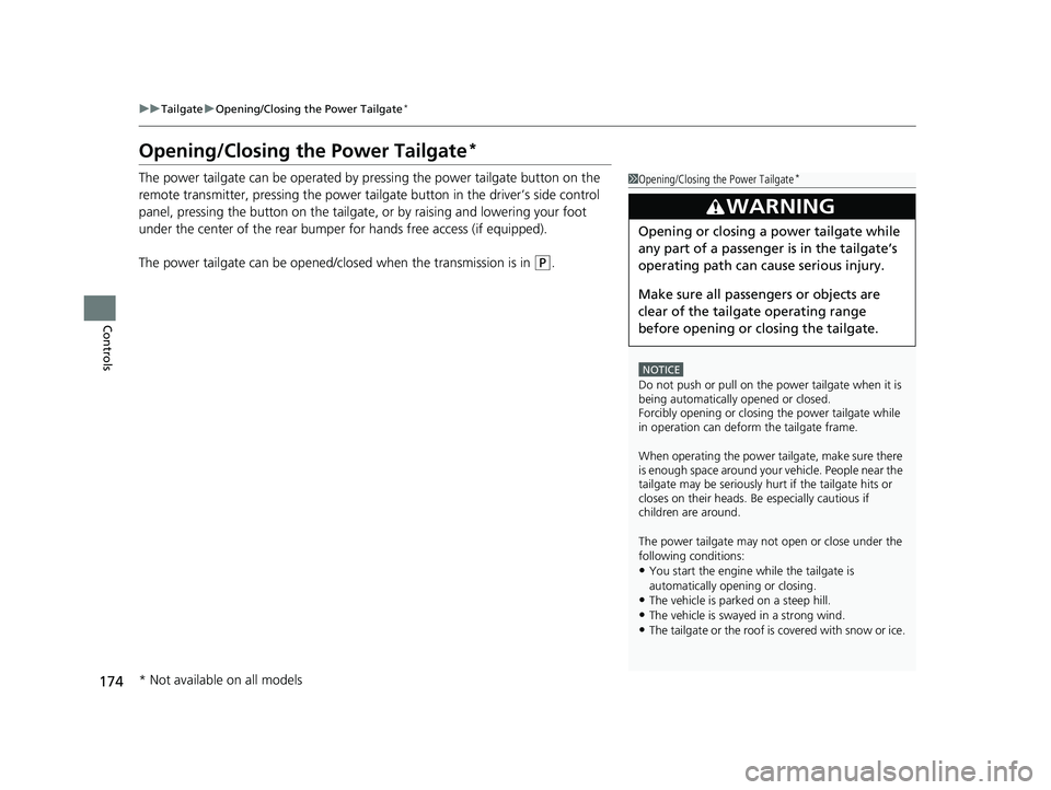 HONDA ODYSSEY 2022  Owners Manual 174
uuTailgate uOpening/Closing the Power Tailgate*
Controls
Opening/Closing the Power Tailgate*
The power tailgate can be operated by  pressing the power tailgate button on the 
remote transmitter, p