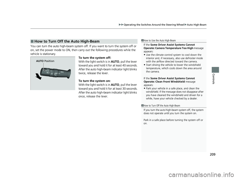 HONDA ODYSSEY 2022  Owners Manual 209
uuOperating the Switches Around the Steering Wheel uAuto High-Beam
Controls
You can turn the auto high-beam system off.  If you want to turn the system off or 
on, set the power mode to ON, then c