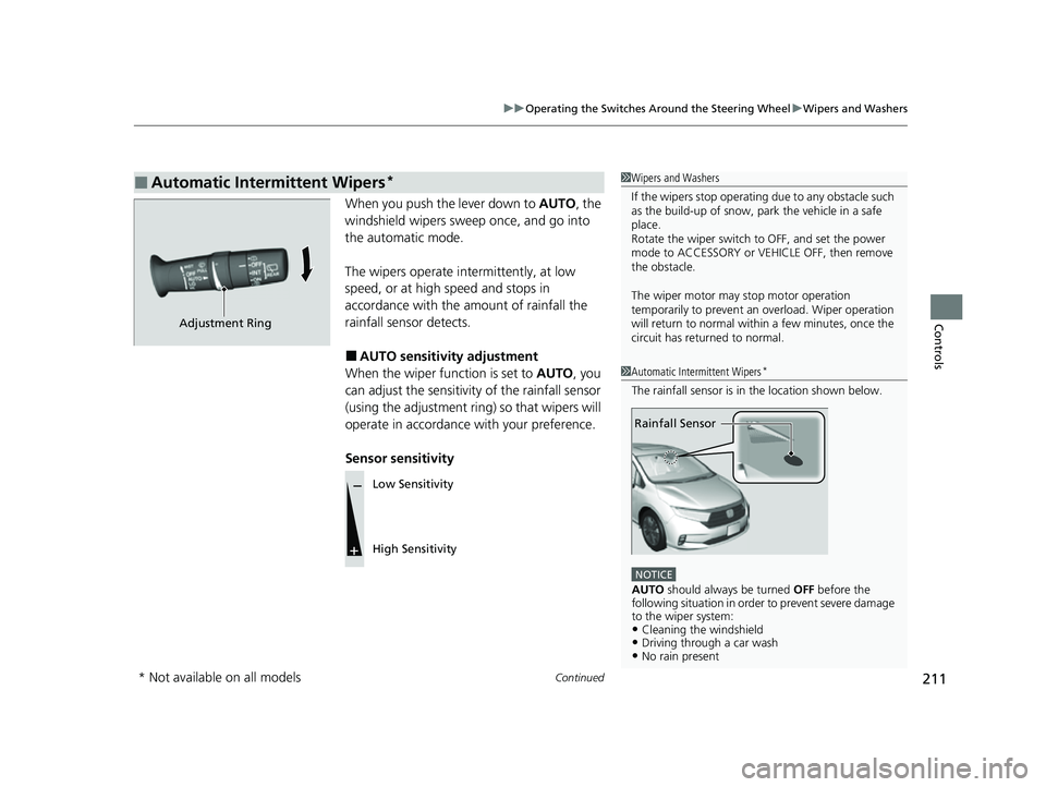 HONDA ODYSSEY 2022  Owners Manual Continued211
uuOperating the Switches Around the Steering Wheel uWipers and Washers
Controls
When you push the lever down to  AUTO, the 
windshield wipers sweep once, and go into 
the automatic mode.

