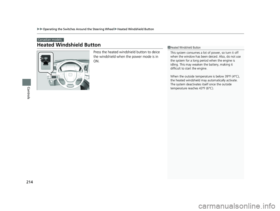 HONDA ODYSSEY 2022  Owners Manual 214
uuOperating the Switches Around the Steering Wheel uHeated Windshield Button
Controls
Heated Windshield Button
Press the heated windshield button to deice 
the windshield when the power mode is in