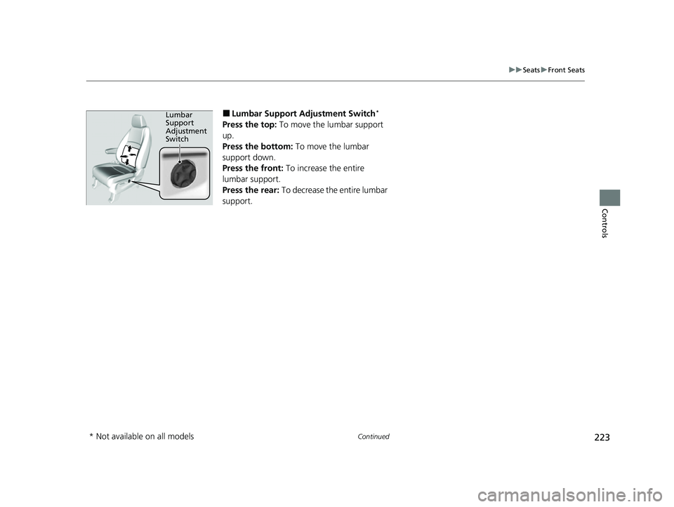 HONDA ODYSSEY 2022  Owners Manual 223
uuSeats uFront Seats
Continued
Controls
■Lumbar Support Adjustment Switch*
Press the top:  To move the lumbar support 
up.
Press the bottom:  To move the lumbar 
support down.
Press the front:  