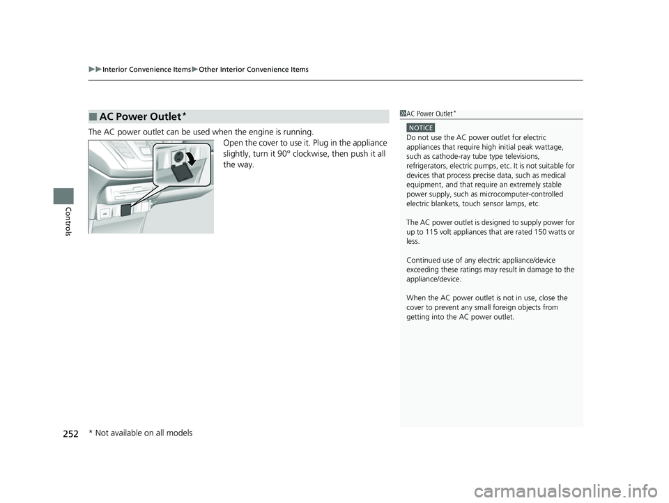 HONDA ODYSSEY 2022  Owners Manual uuInterior Convenience Items uOther Interior Convenience Items
252
Controls
The AC power outlet can be used when the engine is running.
Open the cover to use it. Plug in the appliance 
slightly, turn 