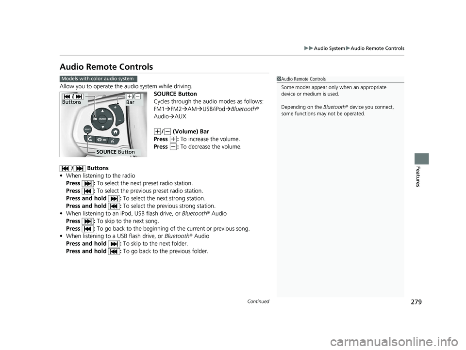 HONDA ODYSSEY 2022 Owners Manual 279
uuAudio System uAudio Remote Controls
Continued
Features
Audio Remote Controls
Allow you to operate the au dio system while driving.
SOURCE Button
Cycles through the audio modes as follows:
FM1 HONDA ODYSSEY 2022 Owners Manual 279
uuAudio System uAudio Remote Controls
Continued
Features
Audio Remote Controls
Allow you to operate the au dio system while driving.
SOURCE Button
Cycles through the audio modes as follows:
FM1
