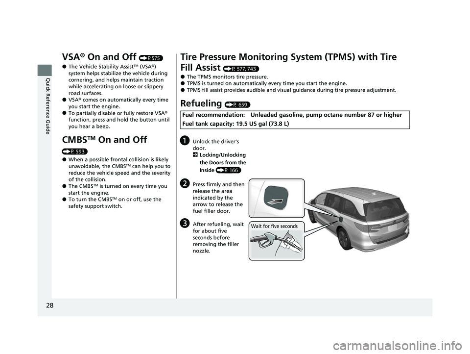 HONDA ODYSSEY 2022 Owners Manual 28
Quick Reference Guide
VSA® On and Off (P575)
●The Vehicle Stability AssistTM (VSA® )
system helps stabilize the vehicle during
cornering, and helps maintain traction
while accelerating on lo HONDA ODYSSEY 2022 Owners Manual 28
Quick Reference Guide
VSA® On and Off (P575)
●The Vehicle Stability AssistTM (VSA® )
system helps stabilize the vehicle during
cornering, and helps maintain traction
while accelerating on lo
