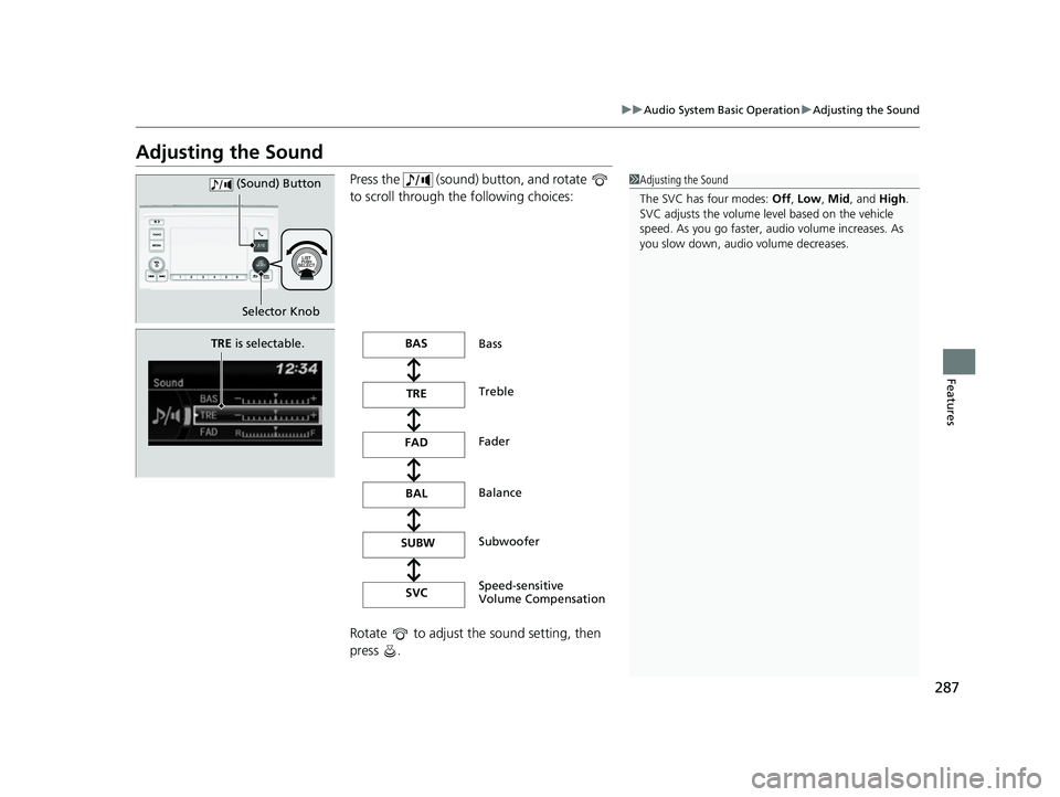 HONDA ODYSSEY 2022  Owners Manual 287
uuAudio System Basic Operation uAdjusting the Sound
Features
Adjusting the Sound
Press the   (sound) button, and rotate   
to scroll through the following choices:
Rotate   to adjust the sound set