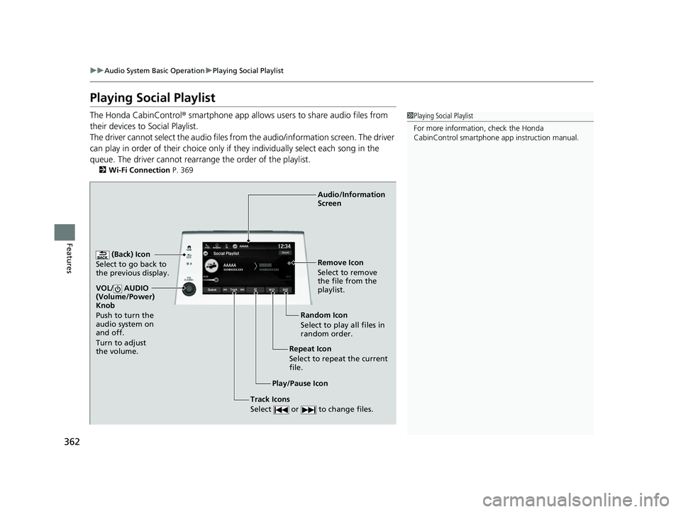 HONDA ODYSSEY 2022  Owners Manual 362
uuAudio System Basic Operation uPlaying Social Playlist
Features
Playing Social Playlist
The Honda CabinControl ® smartphone app allows users to share audio files from 
their devices to Social Pl