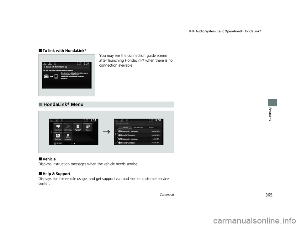 HONDA ODYSSEY 2022  Owners Manual 365
uuAudio System Basic Operation uHondaLink ®
Continued
Features
■To link with HondaLink ®
You may see the connection guide screen 
after launching HondaLink ® when there is no 
connection avai