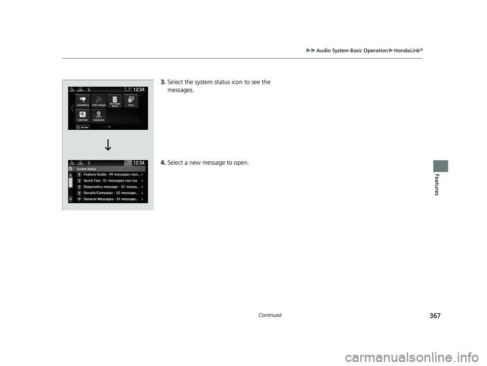 HONDA ODYSSEY 2022  Owners Manual 367
uuAudio System Basic Operation uHondaLink ®
Continued
Features
3.Select the system status icon to see the 
messages.
4. Select a new message to open.
22 US ODYSSEY-31THR6400.book  367 ページ  