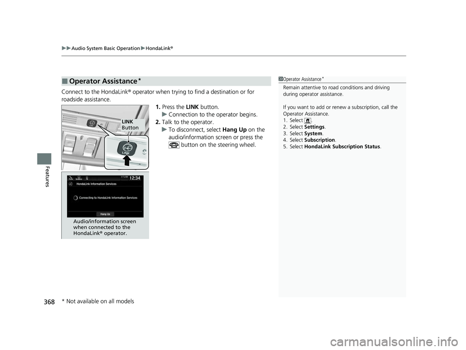 HONDA ODYSSEY 2022  Owners Manual uuAudio System Basic Operation uHondaLink ®
368
Features
Connect to the HondaLink ® operator when trying to find a destination or for 
roadside assistance. 1.Press the LINK  button.
u Connection to 