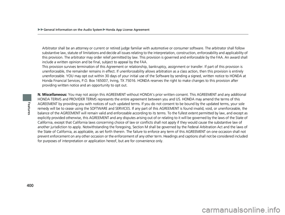 HONDA ODYSSEY 2022  Owners Manual 400
uuGeneral Information on the Audio System uHonda App License Agreement
Features
N. Miscellaneous:  You may not assign this AGREEMENT without HONDA’s pr ior written consent. This AGREEMENT and an